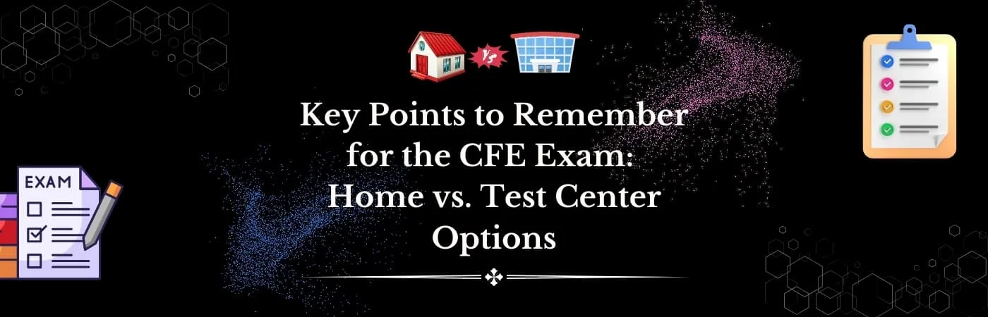 Key Requirements of CFE Exam: Home vs. Prometric Test Center